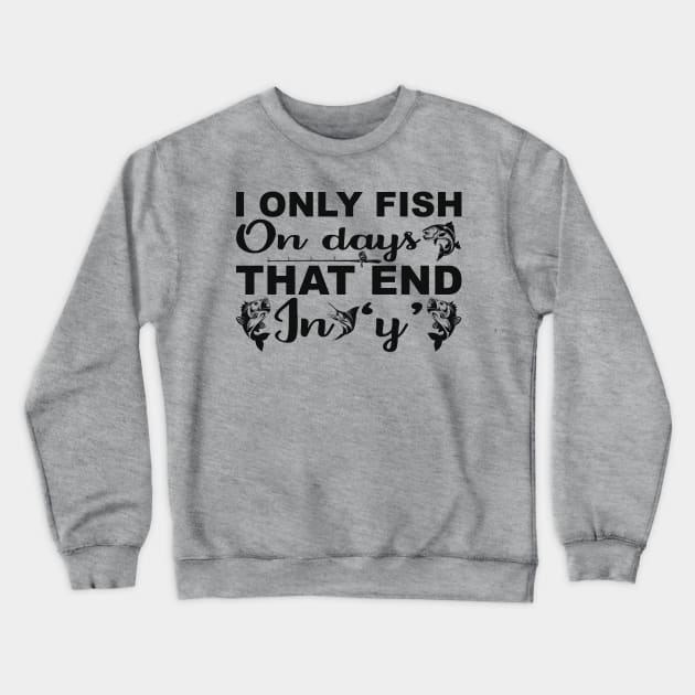 i only fish on days that end in y Crewneck Sweatshirt by busines_night